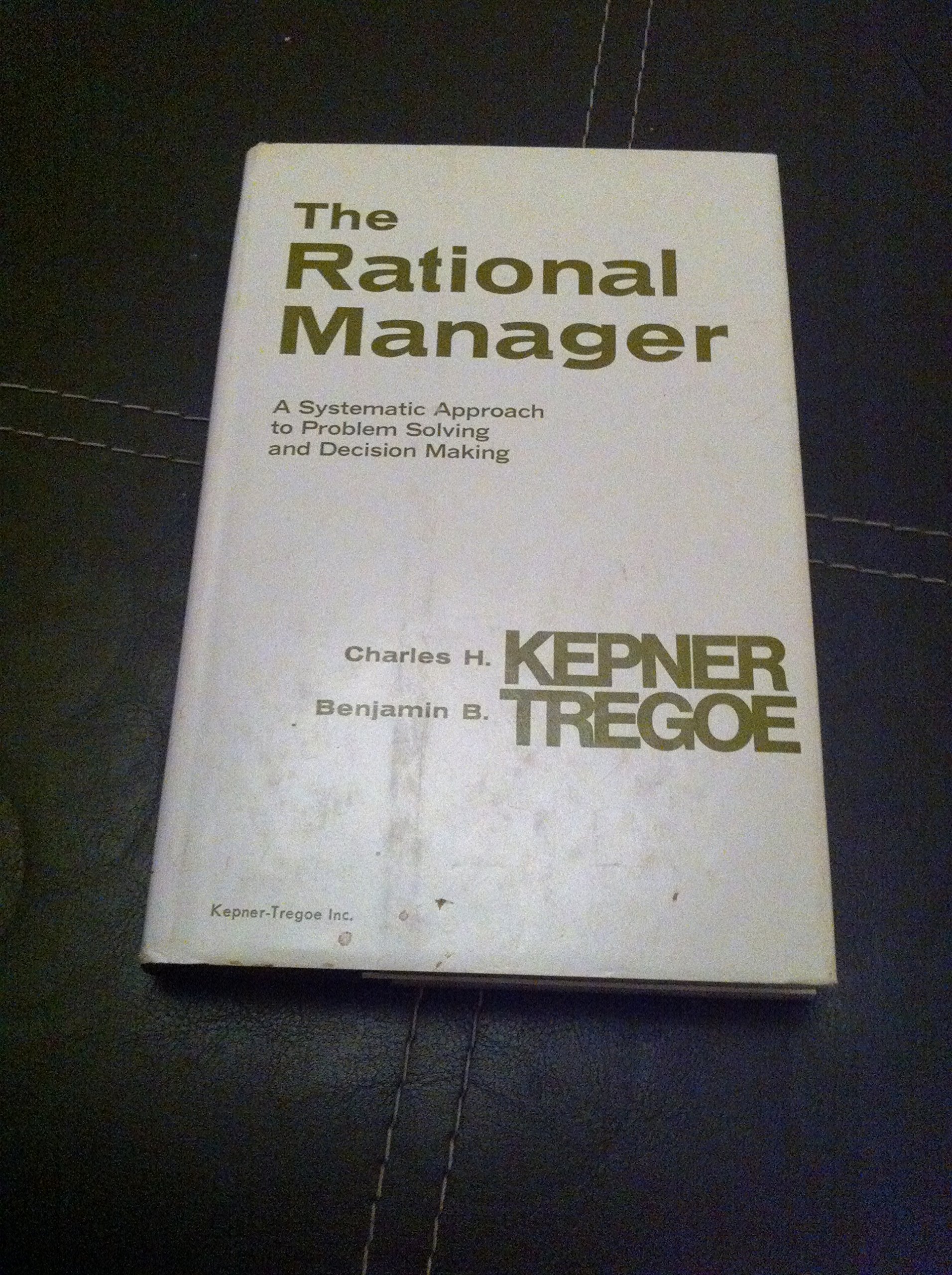 The Rational Manager: A Systematic Approach to Problem Solving and Decision-Making