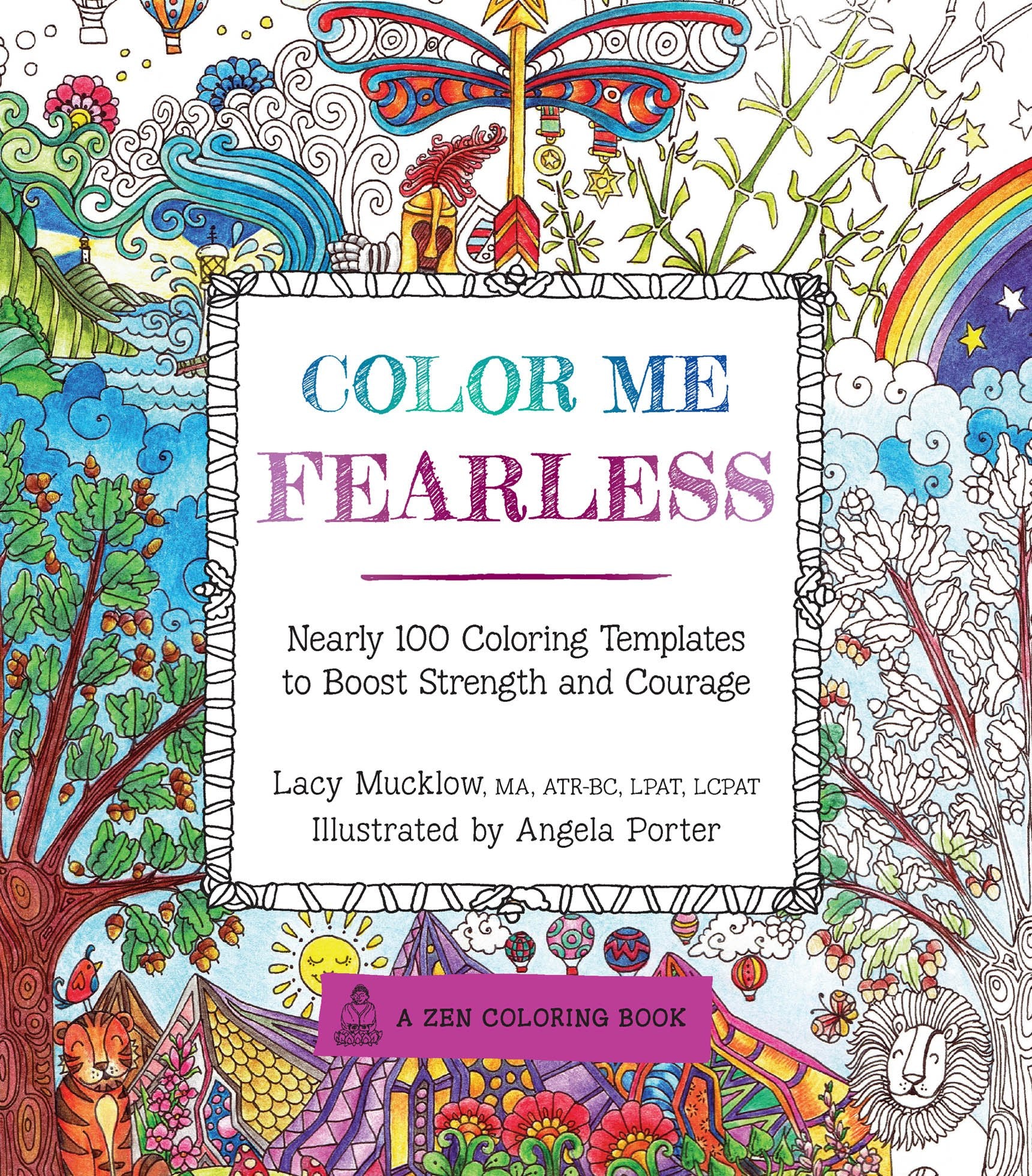Color Me Fearless: Nearly 100 Coloring Templates to Boost Strength and Courage (Volume 8) (A Zen Coloring Book, 8)