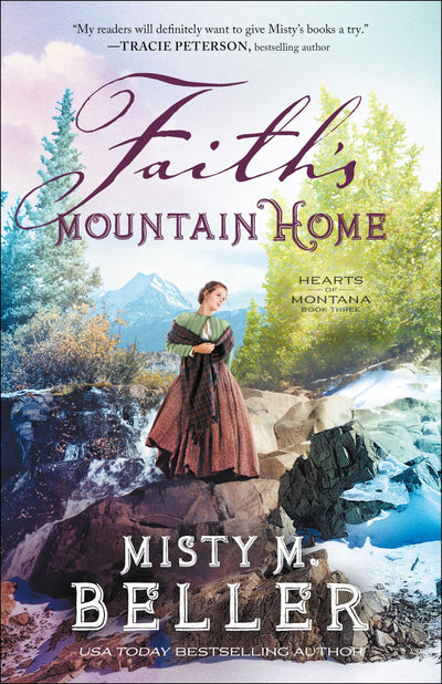 Faith's Mountain Home: (A Christian Historical Romance Series of Frontier America Set in the 1800's Mountains of Montana) (Hearts of Montana)