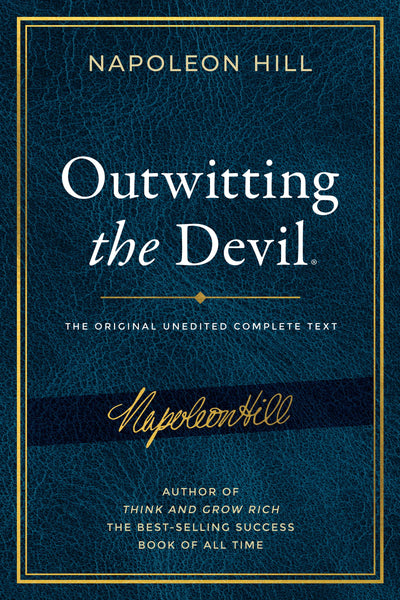 Outwitting the Devil: The Complete Text, Reproduced from Napoleon Hill's Original Manuscript, Including Never-Before Published Content (Official Publication of the Napoleon Hill Foundation)