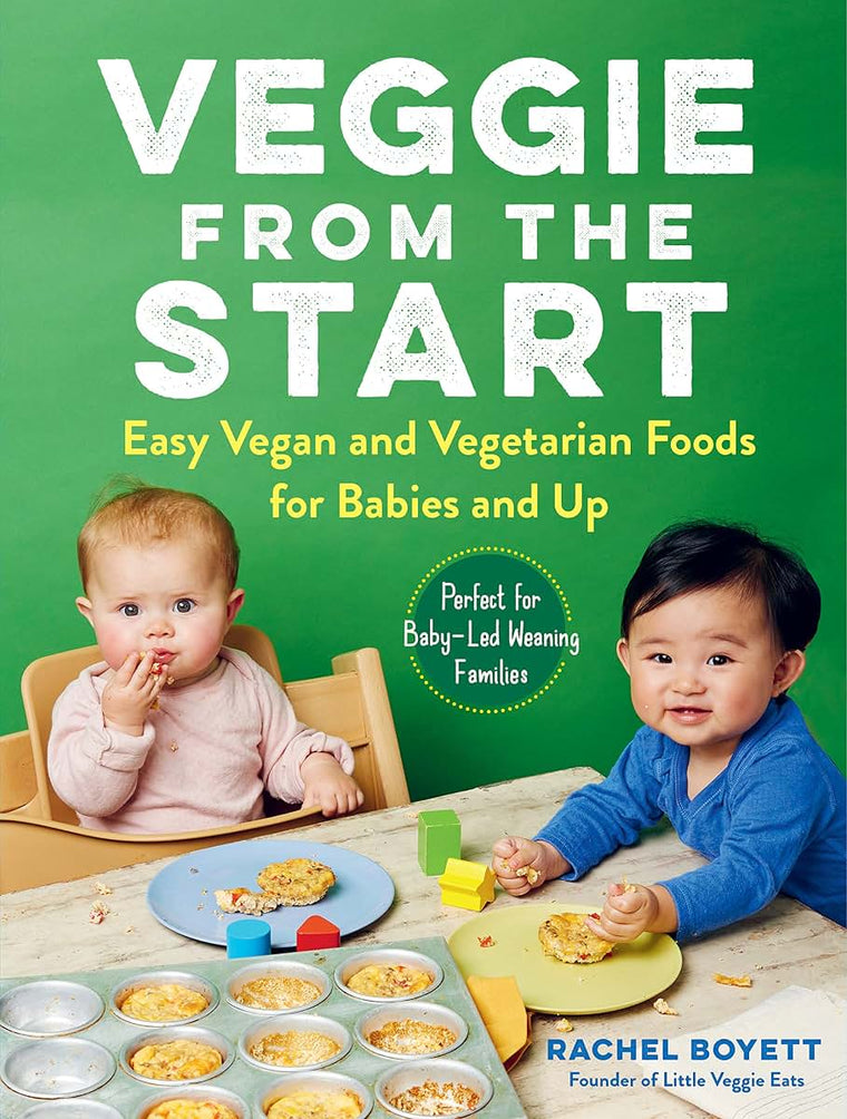 Veggie from the Start: Easy Vegan and Vegetarian Foods for Babies and Up-Perfect for Baby-Led Weaning Families