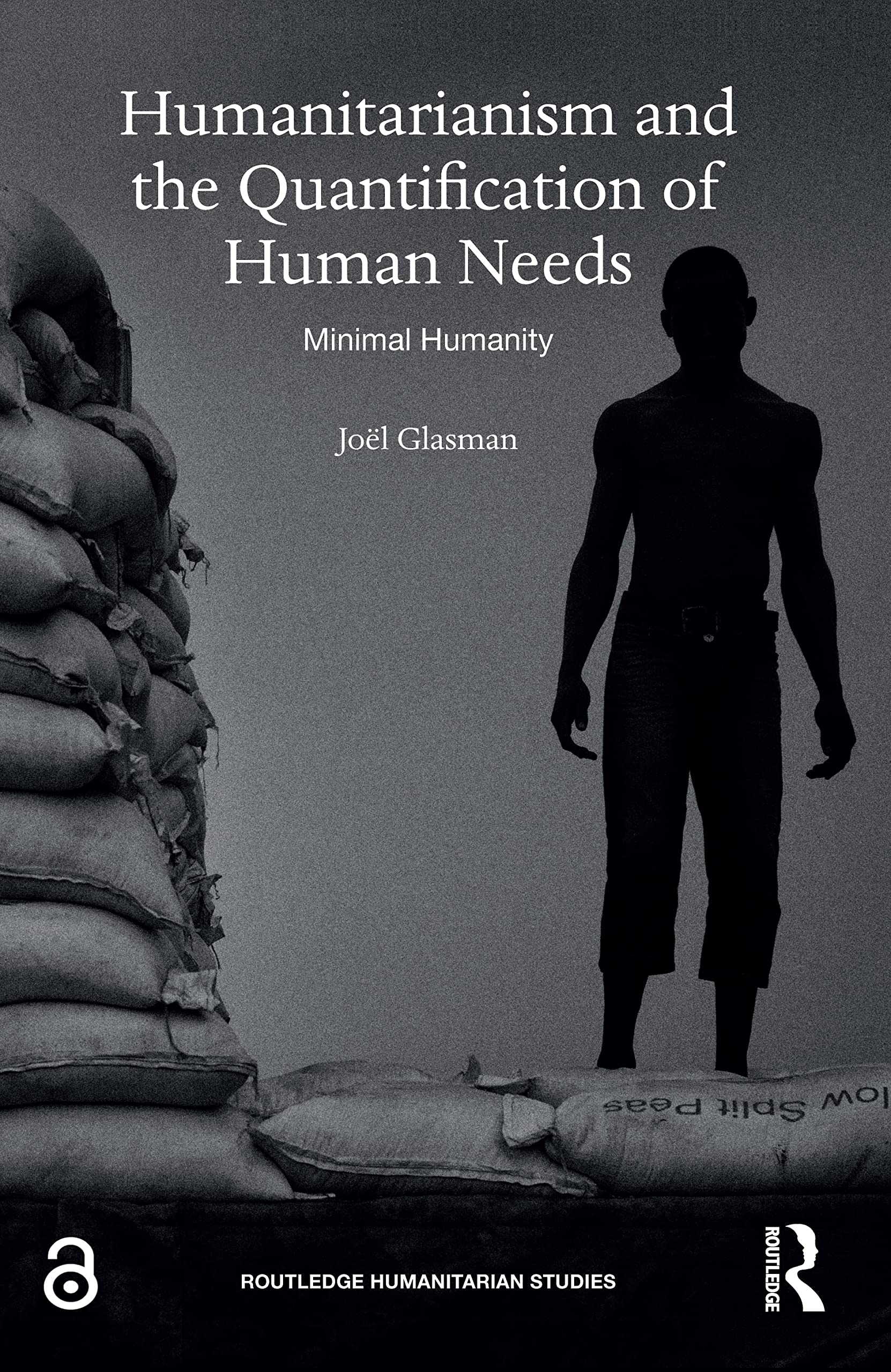 Humanitarianism and the Quantification of Human Needs (Routledge Humanitarian Studies)