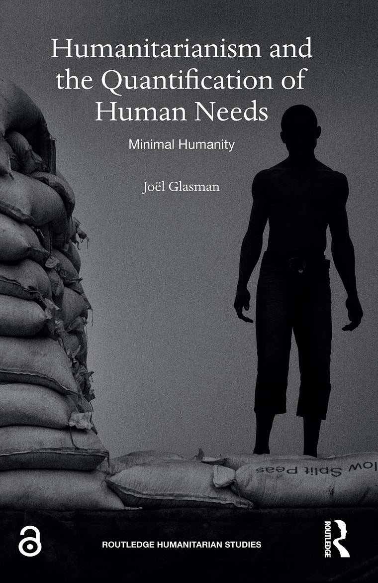 Humanitarianism and the Quantification of Human Needs (Routledge Humanitarian Studies)