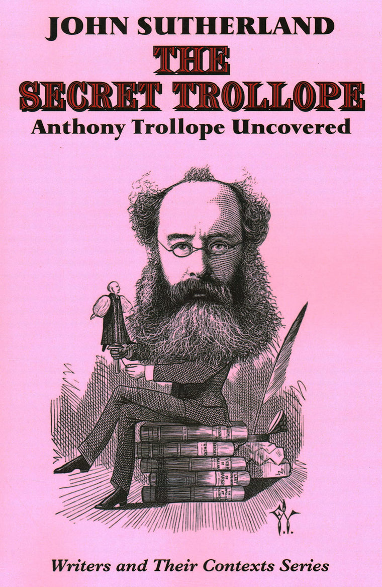 The Secret Trollope: Anthony Trollope Uncovered (Writers & Their Contexts, 1)