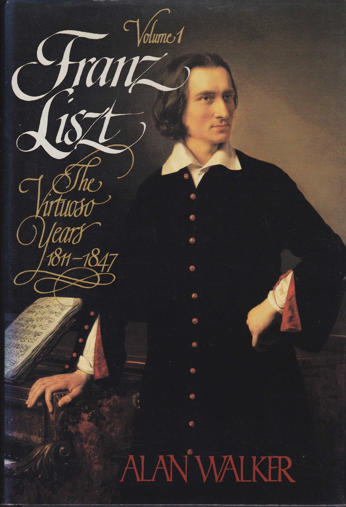 Franz Liszt, Vol. 1: The Virtuoso Years, 1811-1847 by Walker