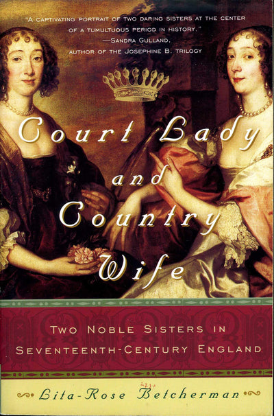 Court Lady and Country Wife: Two Noble Sisters in Seventeenth-Century England