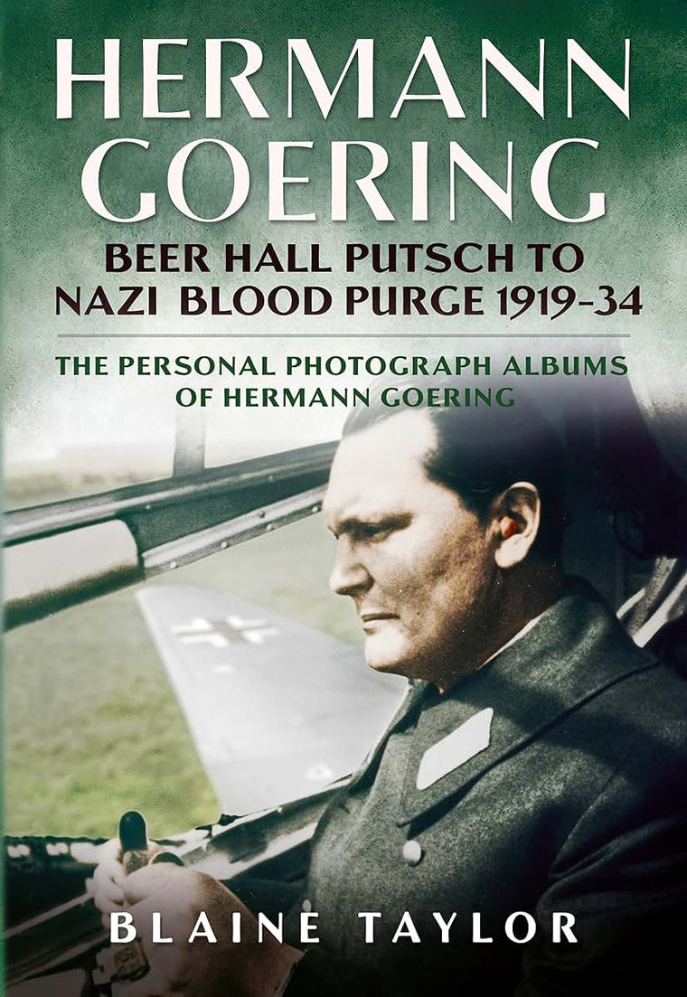 Hermann Goering: Beer Hall Putsch to Nazi Blood Purge 1923-34: The Personal Photograph Albums of Hermann Goering