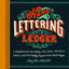 Hand-Lettering Ledger: A Practical Guide to Creating Serif, Script, Illustrated, Ornate, and Other Totally Original Hand-Drawn Styles