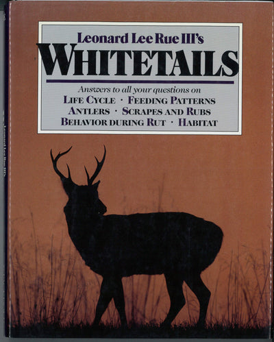Whitetails: Answers to All Your Questions on Life Cycle, Feeding Patterns, Antlers, Scrapes and Rubs, Behavior During the Rut,