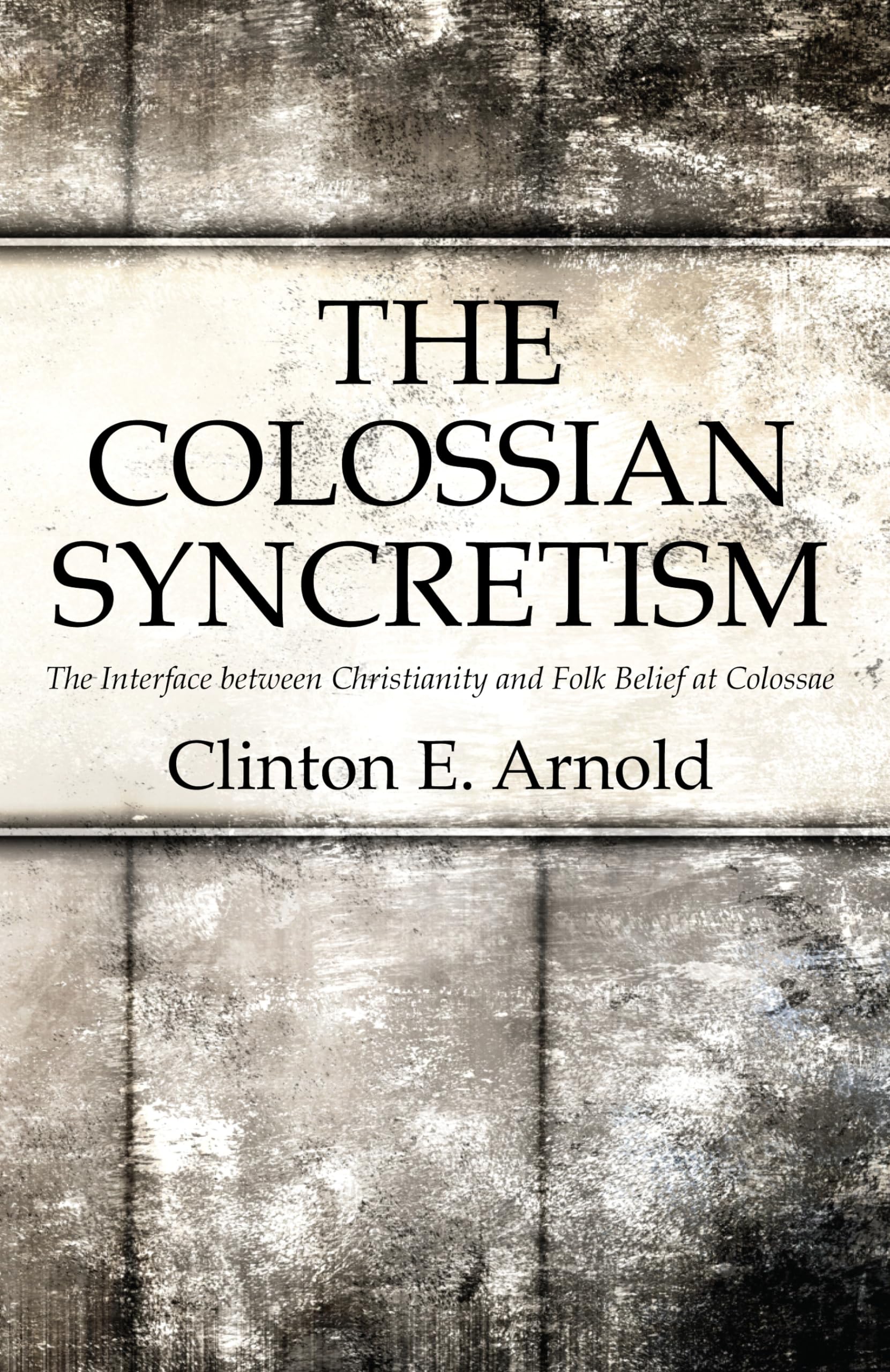 The Colossian Syncretism: The Interface between Christianity and Folk Belief at Colossae