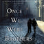 Once We Were Brothers: A Novel (Liam Taggart and Catherine Lockhart, 1)