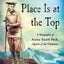 A Woman's Place Is at the Top: A Biography of Annie Smith Peck, Queen of the Climbers