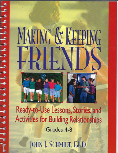 Making & Keeping Friends: Ready-to-Use Lessons, Stories, and Activities for Building Relationships, Grades 4-8