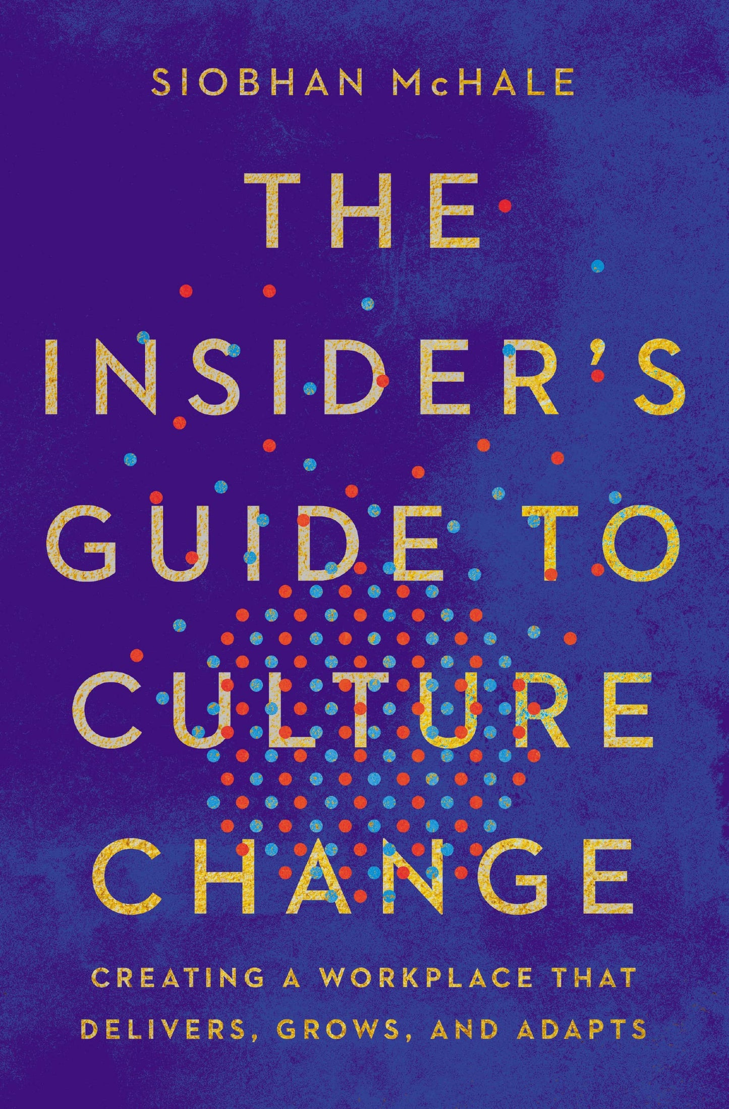 Insider's Guide to Culture Change: Creating a Workplace