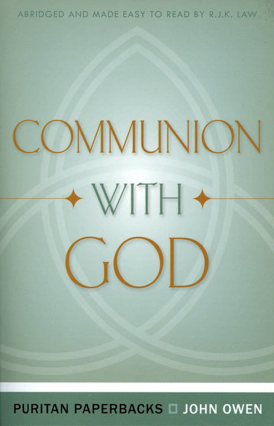 Communion With God (Puritan Paperbacks: Treasures of John Owen for Today's Readers)