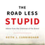 The Road Less Stupid by Keith J. Cunningham