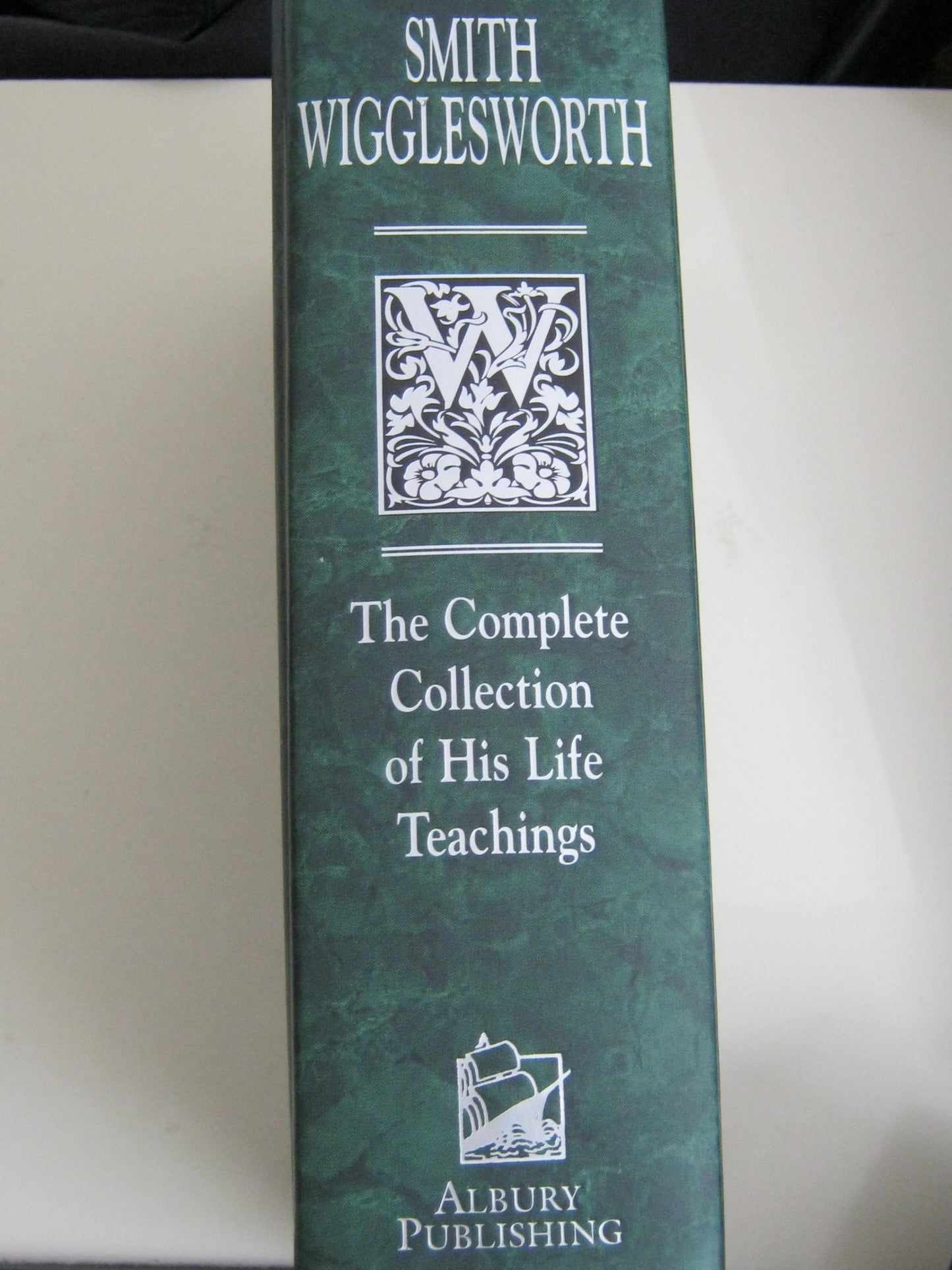Smith Wigglesworth: The Complete Collection of His Life Teac