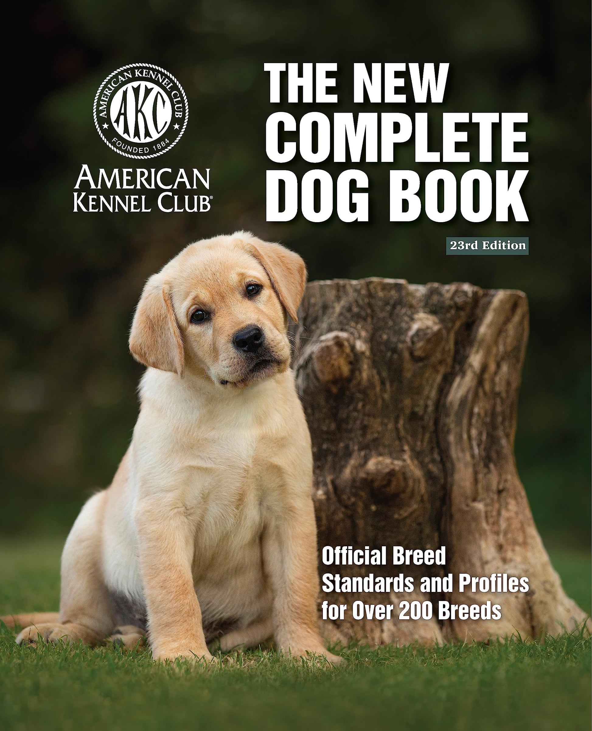The New Complete Dog Book, 23rd Edition: Official Breed Standards and Profiles for Over 200 Breeds (CompanionHouse Books) American Kennel Club's Bible of Dogs: 992 Pages, 7 Variety Groups, 800 Photos