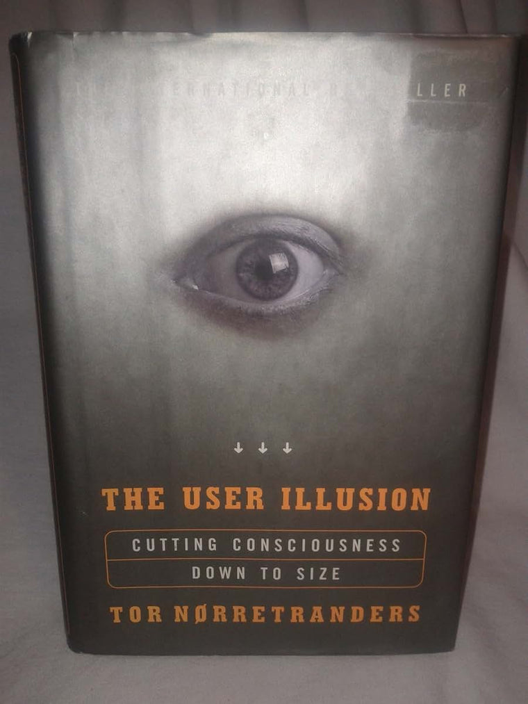 The User Illusion: Cutting Consciousness Down to Size