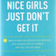 Nice Girls Just Don't Get It: 99 Ways to Win the Respect You