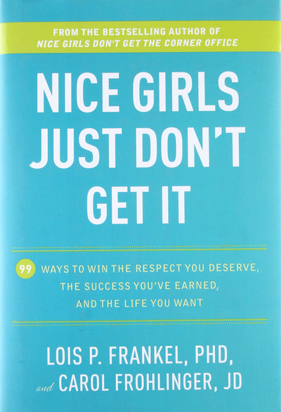 Nice Girls Just Don't Get It: 99 Ways to Win the Respect You Deserve, the Success You've Earned, and the Life You Want
