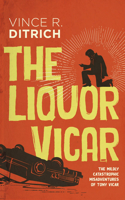 The Liquor Vicar (The Mildly Catastrophic Misadventures of Tony Vicar, 1)