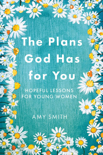 The Plans God Has for You: Hopeful Lessons for Young Women (English and English Edition)