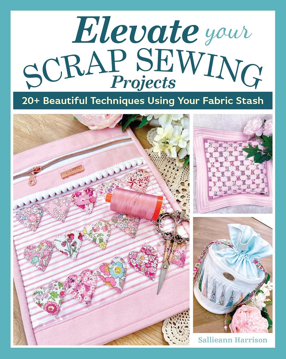 Elevate Your Scrap Sewing Projects: 20+ Beautiful Techniques Using Your Fabric Stash (Landauer) 10 Projects for Quilts, Baskets, Cushions, and Bags Made with Fabric Weaving, Fusible Appliqué, and More