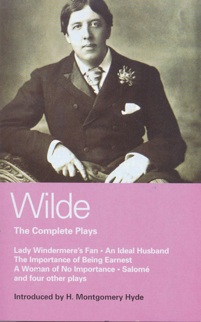 Wilde Complete Plays: Lady Windermere's Fan; An Ideal Husband; The Importance of Being Earnest; A Woman of No Importance; Salome; The Duchess of ... La Sainte Courtisane (World Classics)