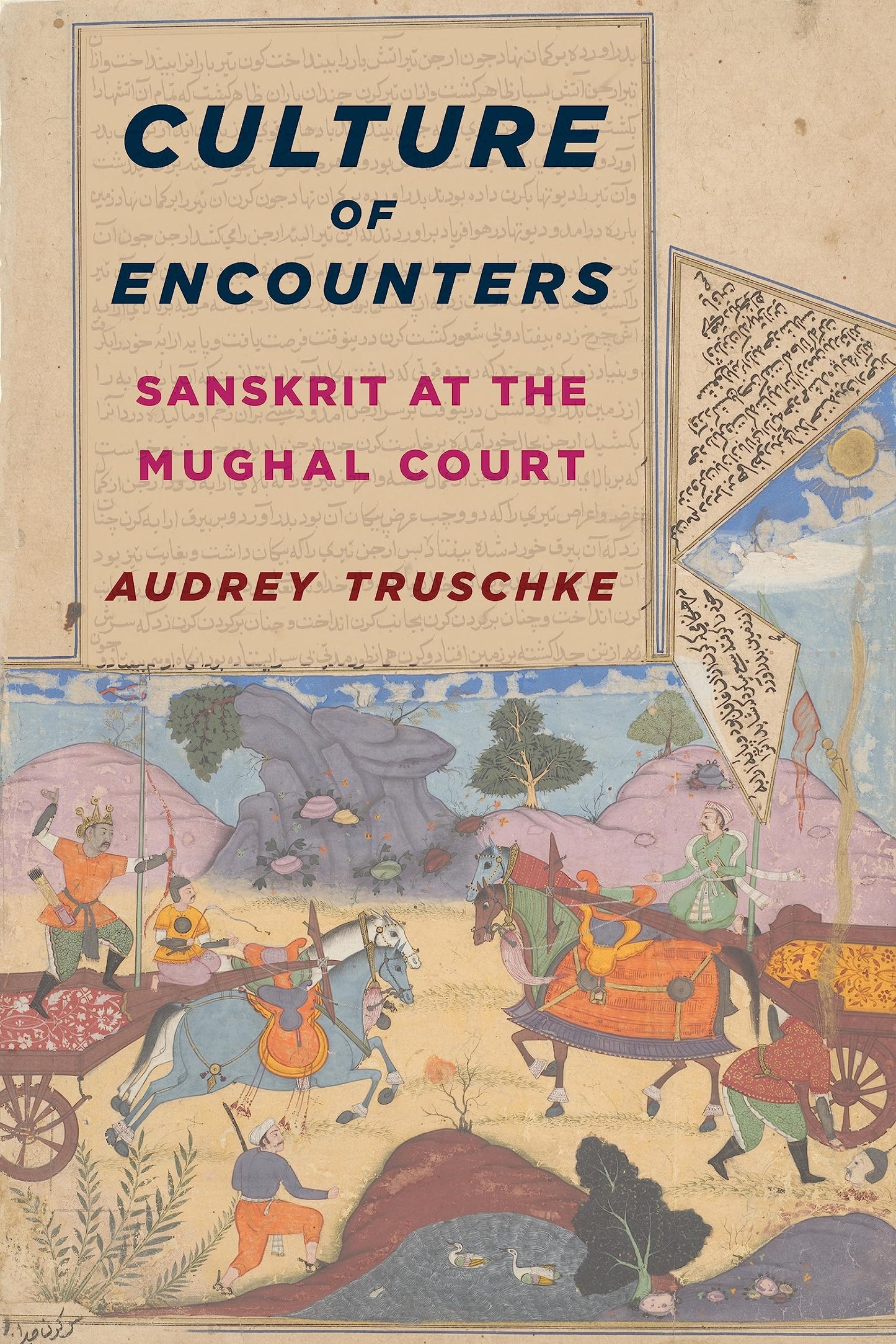 Culture of Encounters: Sanskrit at the Mughal Court (South Asia Across the Disciplines)