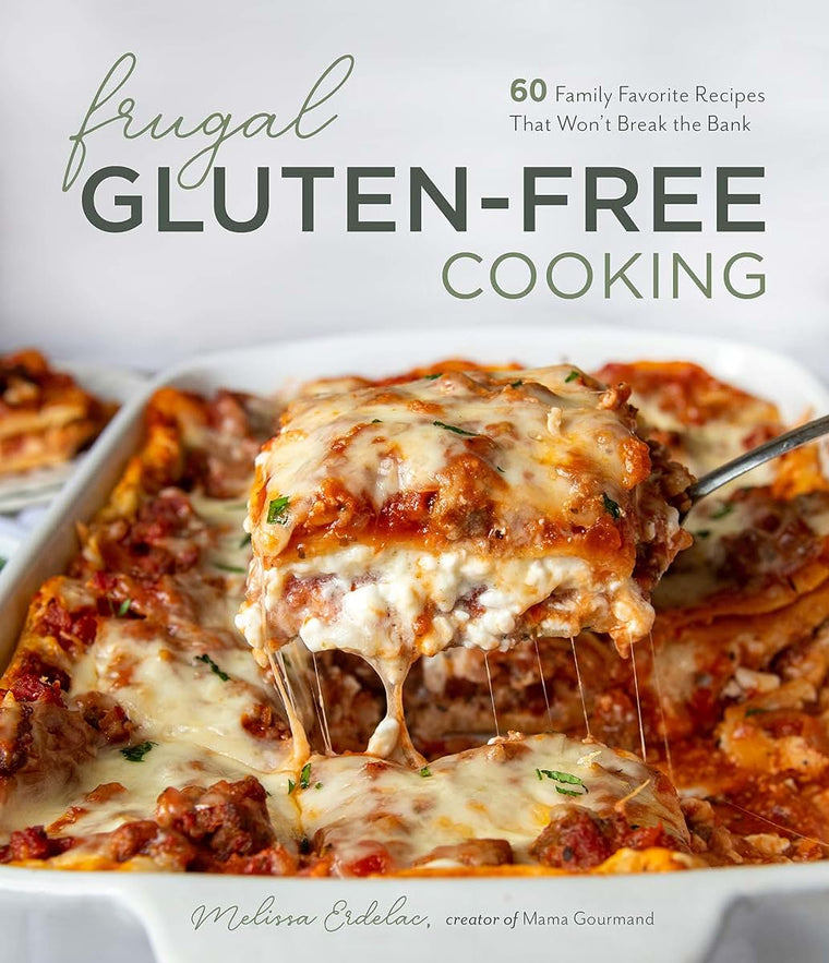Frugal Gluten-Free Cooking: 60 Family Favorite Recipes That Wont Break the Bank