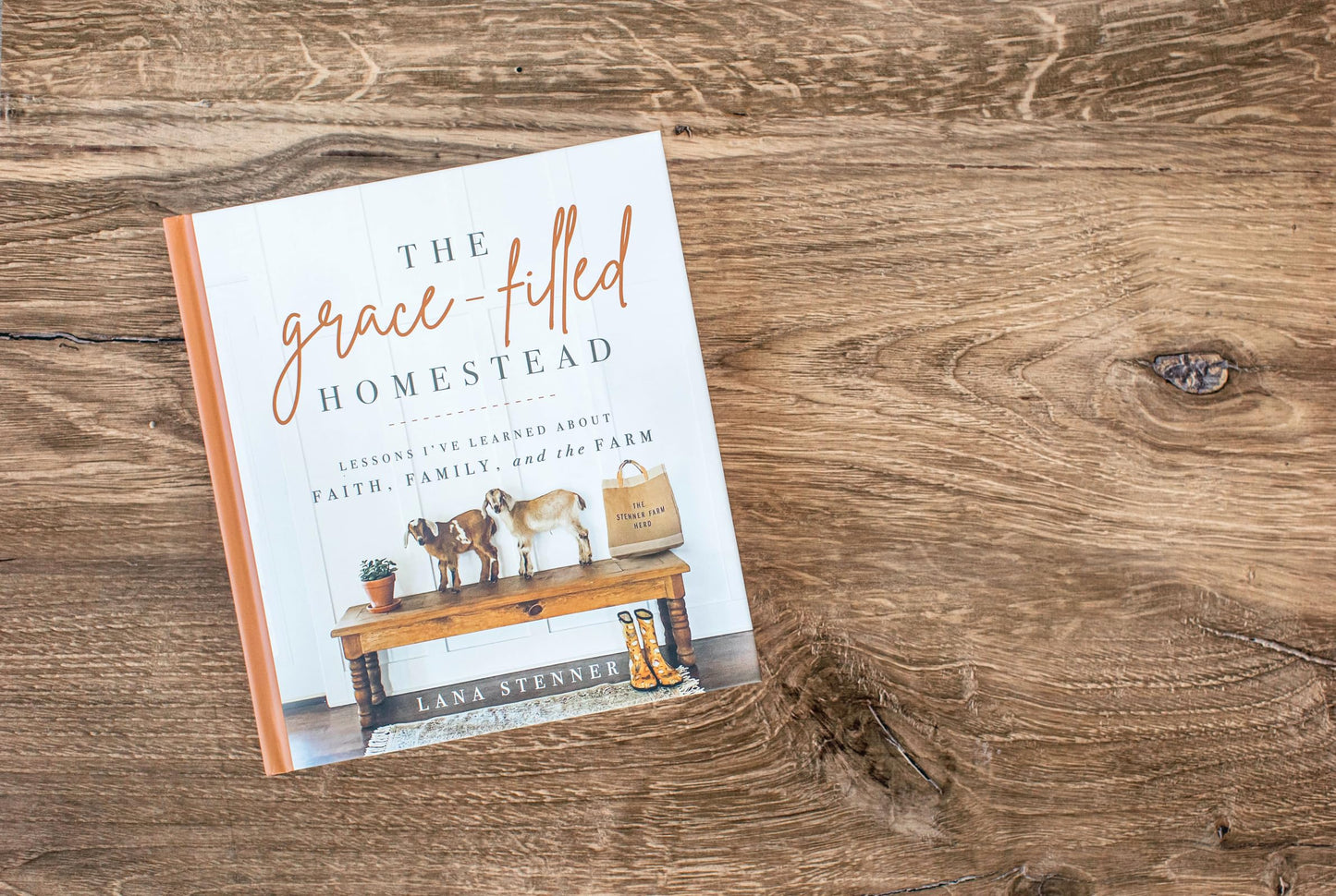 The Grace-Filled Homestead: Lessons I've Learned about Faith, Family, and the Farm