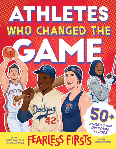 Fearless Firsts: Athletes Who Changed the Game: 50+ Athletes Who Overcame the Odds