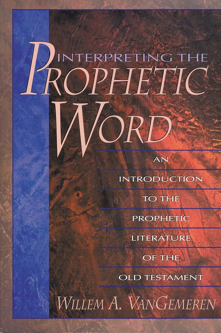 Interpreting the Prophetic Word: An Introduction to the Prophetic Literature of the Old Testament