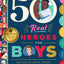 50 Real Heroes for Boys: True Stories of Courage, Integrity