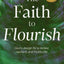 The Faith to Flourish: Gods Design for a Rooted, Resilient, and Fruitful Life