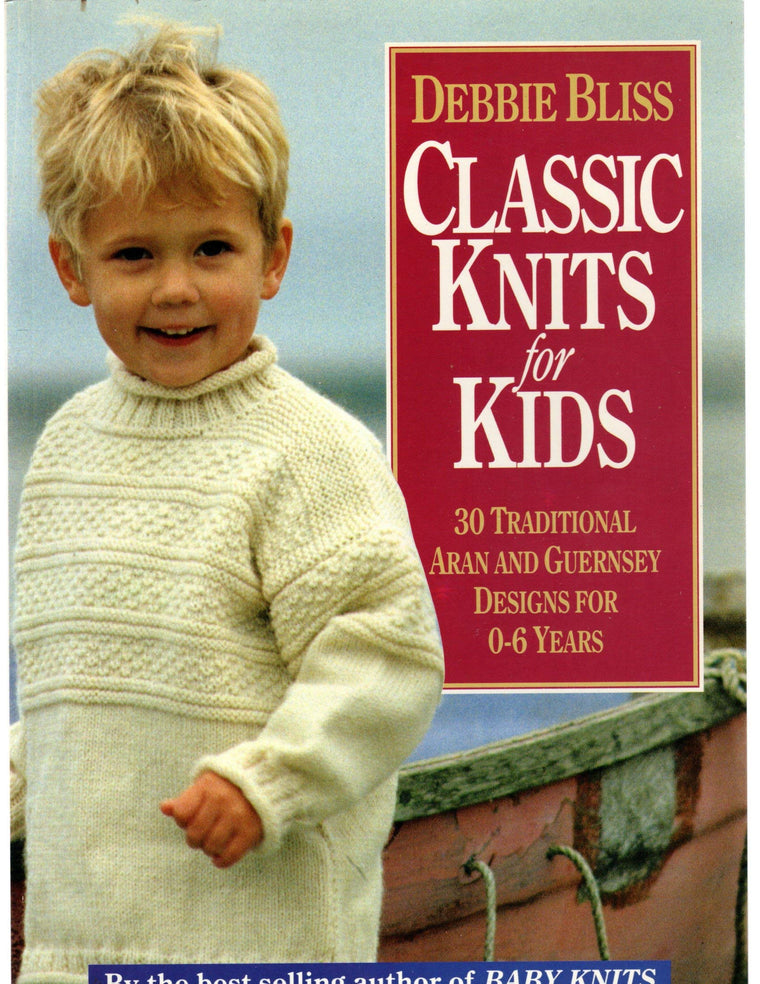 Classic Knits for Kids: 30 Traditional Aran and Guernsey Designs for 0-6 Years