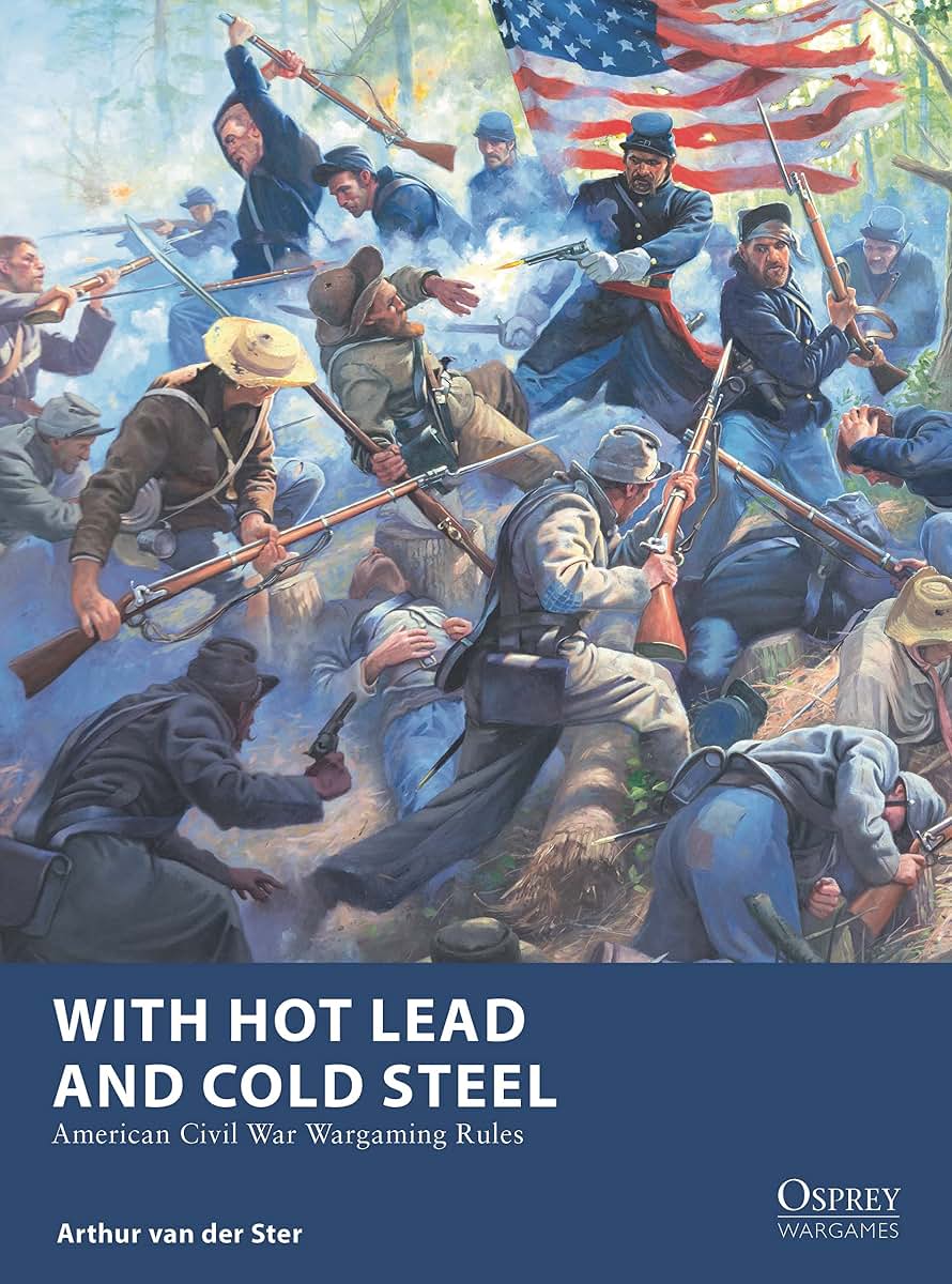 With Hot Lead and Cold Steel: American Civil War Wargaming Rules (Osprey Wargames, 32)