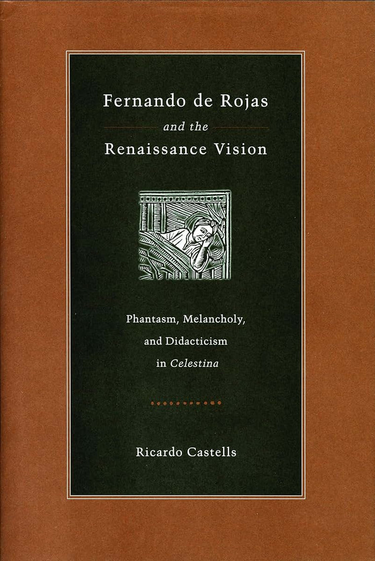 Fernando de Rojas and the Renaissance Vision: Phantasm, Melancholy, and Didacticism in Celestina (Studies in Romance Literatures)