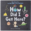 How Did I Get Here?: Your Story from the Big Bang to Your Birthday