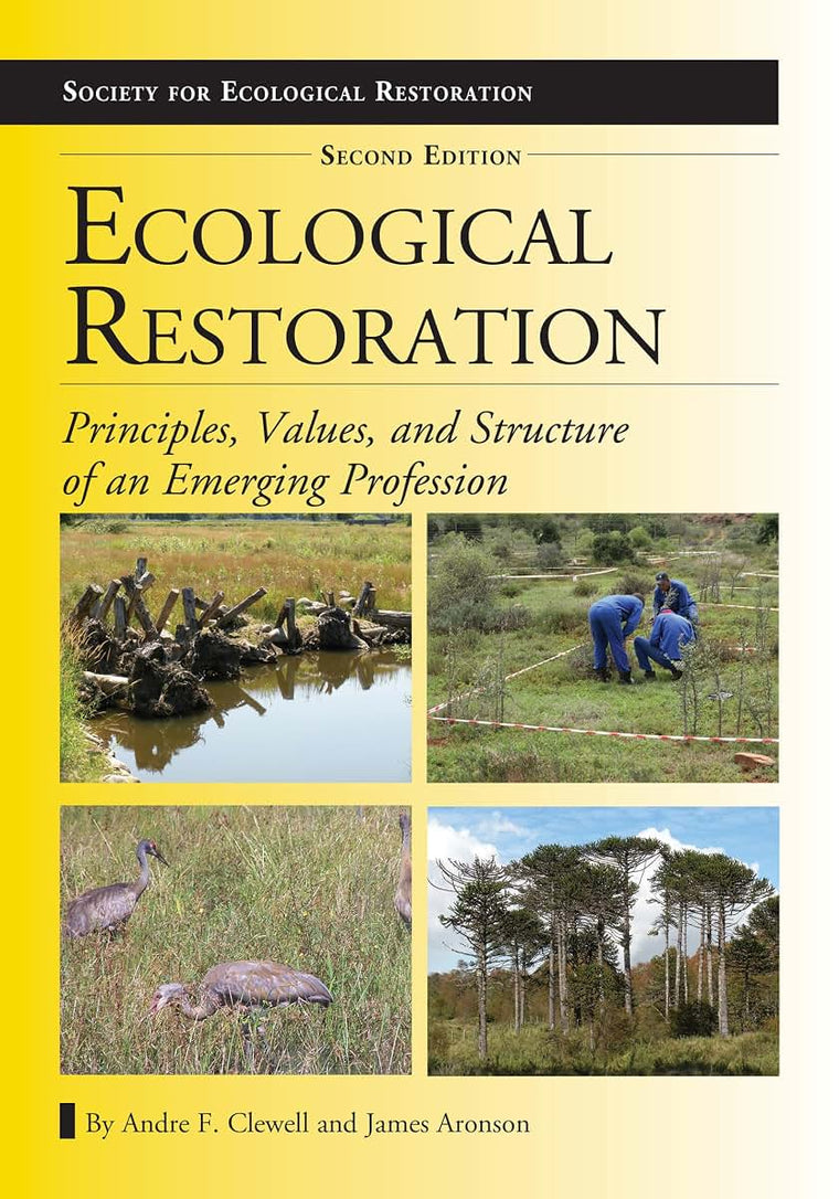 Ecological Restoration, Second Edition: Principles, Values, and Structure of an Emerging Profession (The Science and Practice of Ecological Restoration Series)