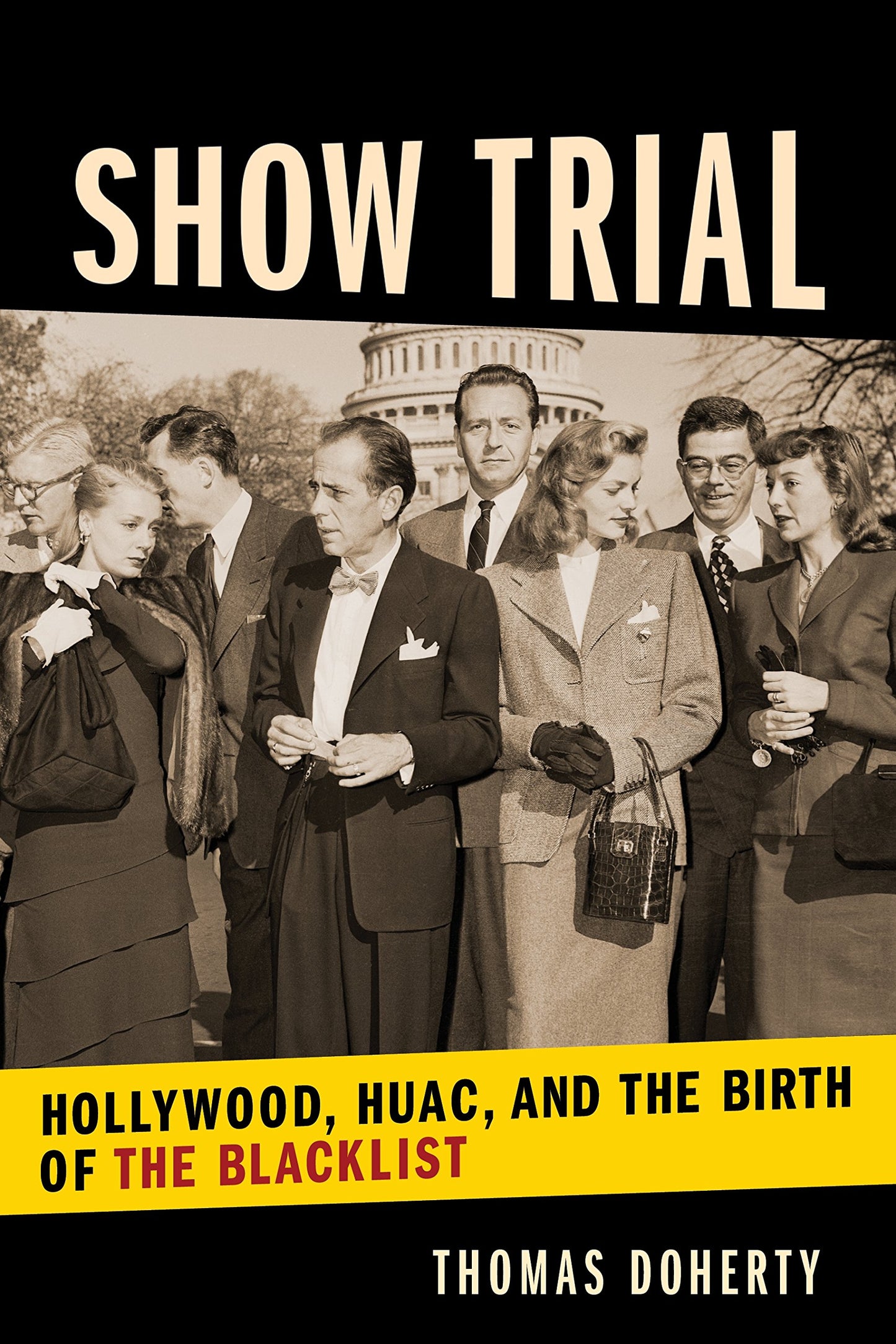Show Trial: Hollywood, HUAC , and the Birth of the Blacklist (Film and Culture) (Film and Culture Series)