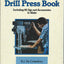 The Drill Press Book: Including 80 Jigs & Accessories You Can Make