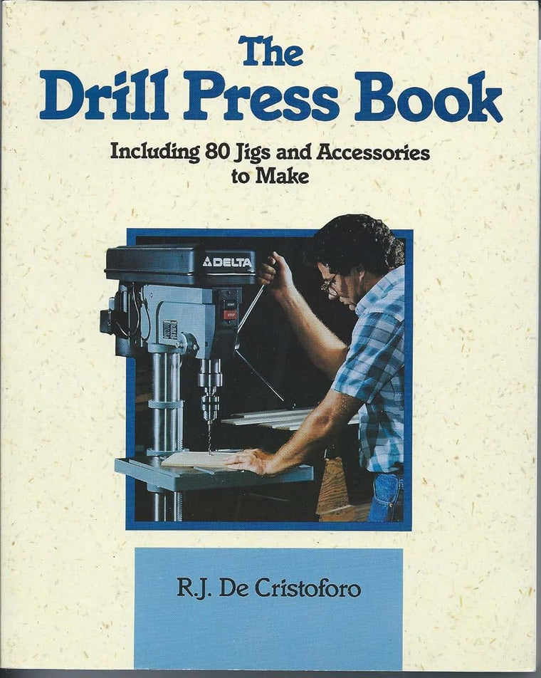 The Drill Press Book: Including 80 Jigs & Accessories You Can Make