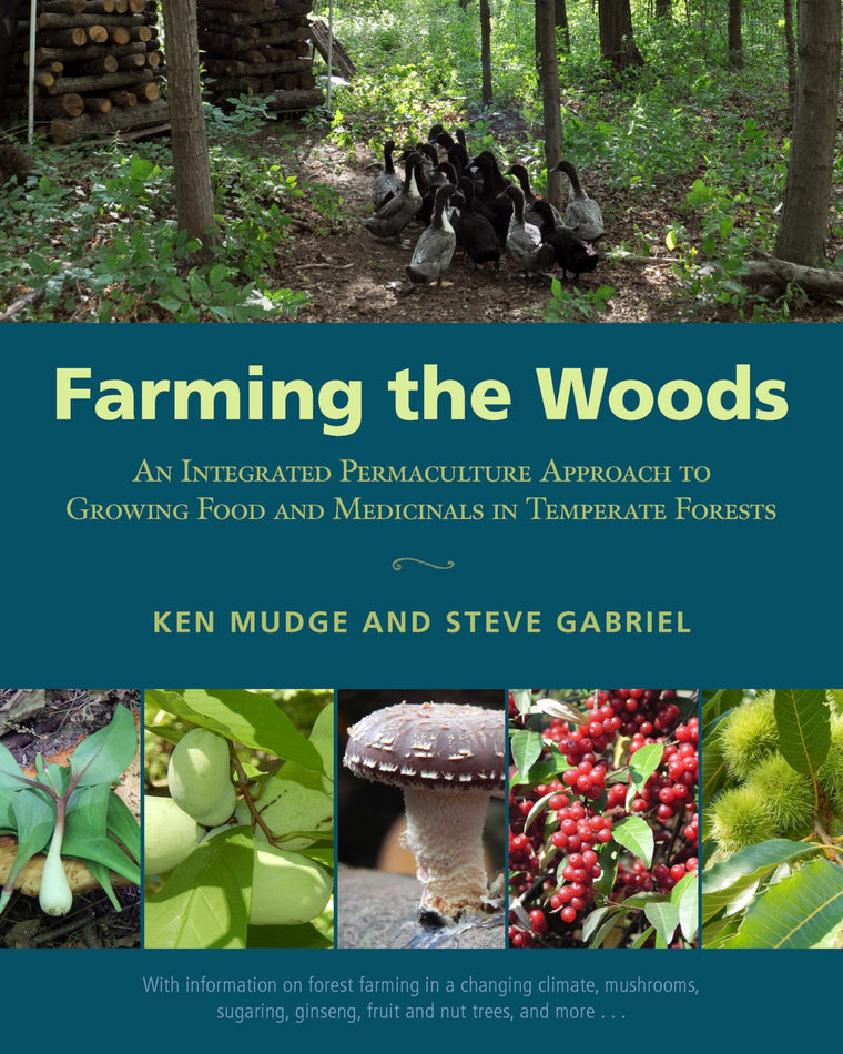 Farming the Woods: An Integrated Permaculture Approach to Growing Food and Medicinals in Temperate Forests