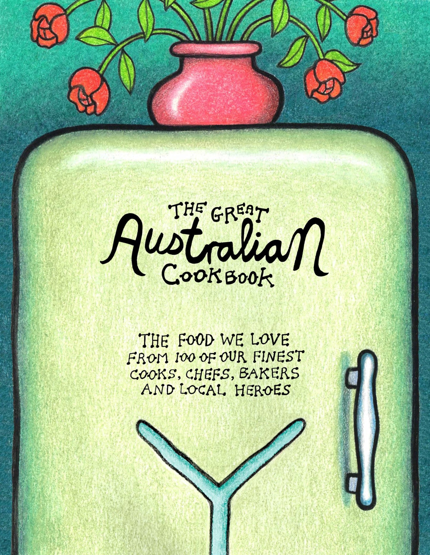 The Great Australian Cookbook: The Ultimate Celebration of t
