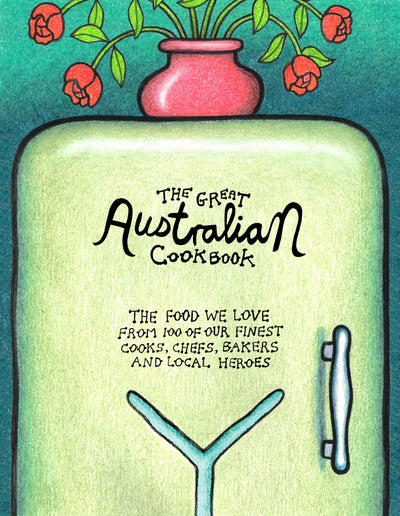 The Great Australian Cookbook: The Ultimate Celebration of t