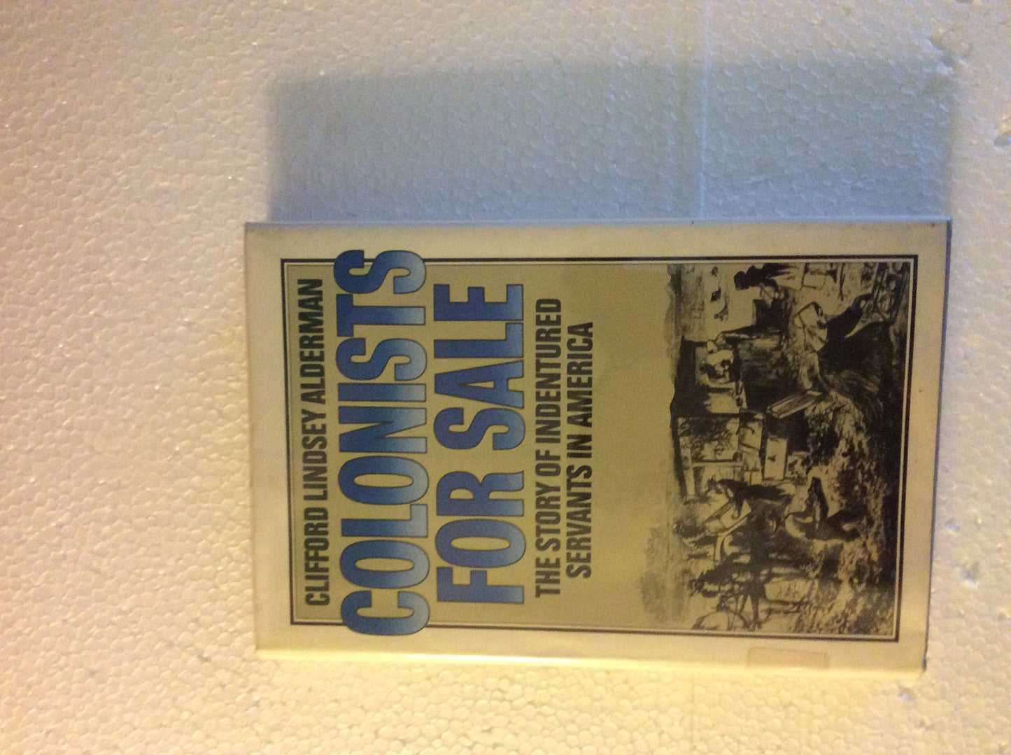 Colonists for Sale: The Story of Indentured Servants in Amer