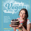 Simply Vegan Baking: Taking the Fuss Out of Vegan Cakes, Cookies, Breads, and Desserts