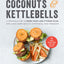 Coconuts and Kettlebells: A Personalized 4-Week Food and Fitness Plan for Long-Term Health, Happiness, and Freedom